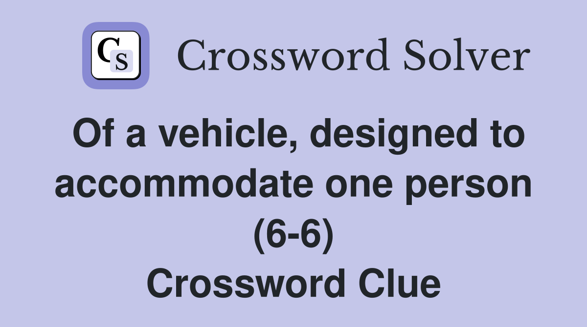 Of a vehicle, designed to one person (66) Crossword Clue Answers Crossword Solver